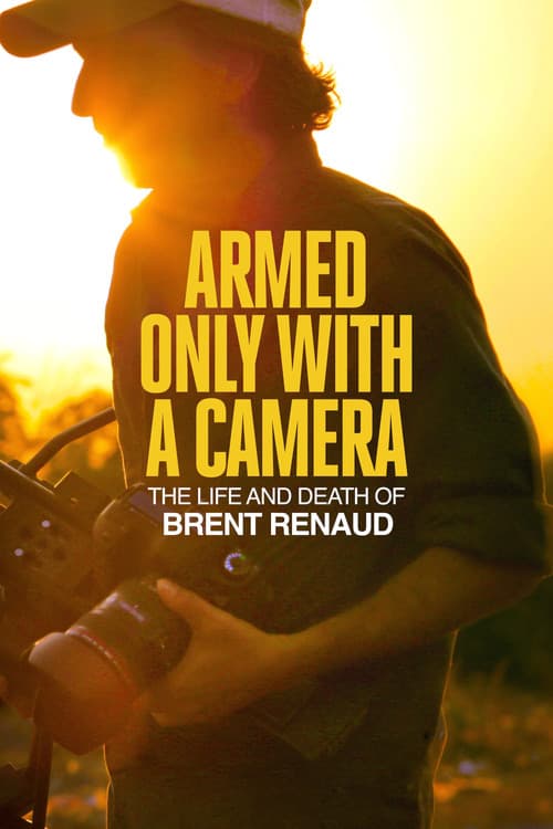 Armed Only with a Camera: The Life and Death of Brent Renaud poster